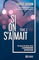 Si on s'aimait - Tome 2: Un pas de plus vers l'autonomie affective 2761957156 Book Cover