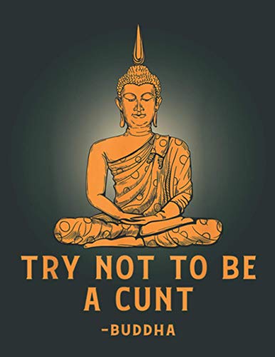 Dont Be A Cunt Buddha Funny Rude Offensive Humor: Daily Notebook - Large size 8.5 x 11 inches, 100 Pages