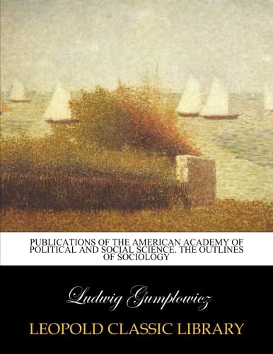 Publications of the American Academy of Political and Social science. The outlines of sociology