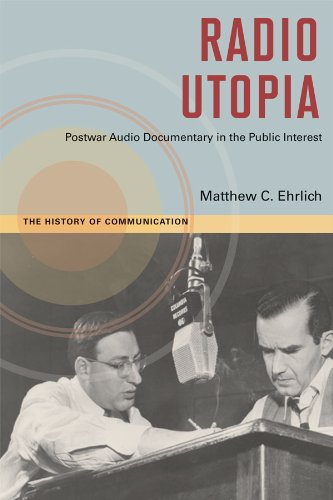 Radio Utopia: Postwar Audio Documentary in the Public Interest (The History of Media and Communication)