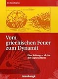 Vom griechischen Feuer zum Dynamit: Eine Kulturgeschichte der Explosivstoffe