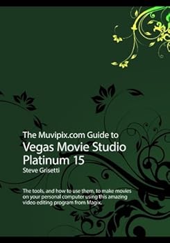 Paperback The Muvipix.com Guide to Vegas Movie Studio Platinum 15: The tools, and how to use them, to make movies on your personal computer Book