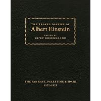 The Travel Diaries of Albert Einstein &ndash; The Far East, Palestine, and Spain, 1922 &ndash; 1923
