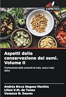 Aspetti della conservazione dei semi. Volume II: Trattamento delle sementi di mais, soia e mais dolce (Italian Edition) 6208756596 Book Cover