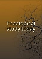 Theological study today 5519475237 Book Cover
