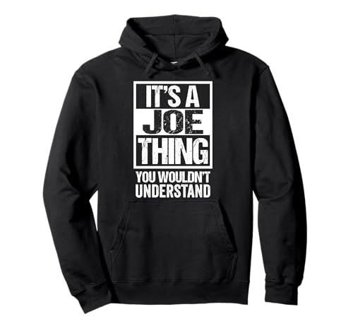 It's A Joe Thing You Wouldn't Understand Given / First Name Sudadera con Capucha