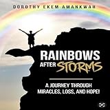 Rainbows After Storms: A Journey Through Miracle, Loss, and Hope