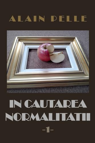In cautarea normalitatii: Volumul 1 - Cu ilustratii (Romanian Edition)
