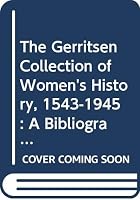 The Gerritsen Collection of Women's History, 1543-1945: A Bibliographic Guide to the Microform Collection - Volume One: Gerritsen Language Series 0667006842 Book Cover