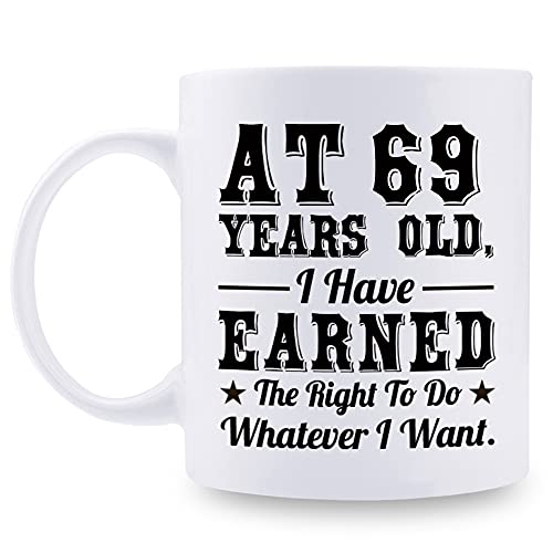 aiyaya 69th Birthday Gifts for Men Women - AT 69 Years Old I Have Earned The Right To Do Whatever I Want Mug - 69 Birthday Gift for Dad Mom Husband Wife Brother Sister Uncle Grandpa Friend - 11 oz