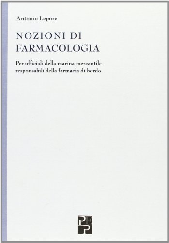 Nozioni di farmacologia. Per ufficiali della marina mercantile responsabili della farmacia di bordo (Medica)