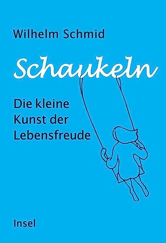 Schaukeln: Die kleine Kunst der Lebensfreude | Vom Autor des Bestsellers »Gelassenheit«