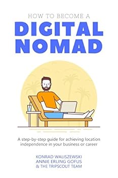 Paperback How to Become a Digital Nomad: A step-by-step guide for achieving location independence in your business or career Book
