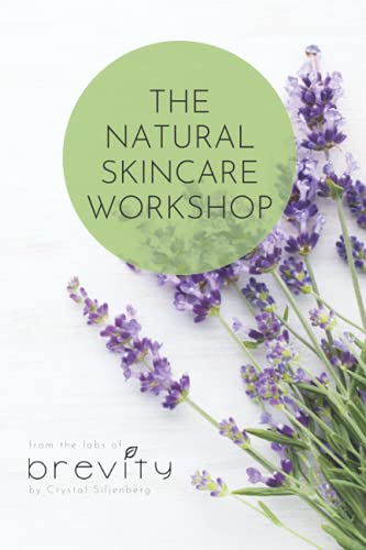 The Natural Skincare Workshop: Everything you need to learn and create your own unique skincare line.