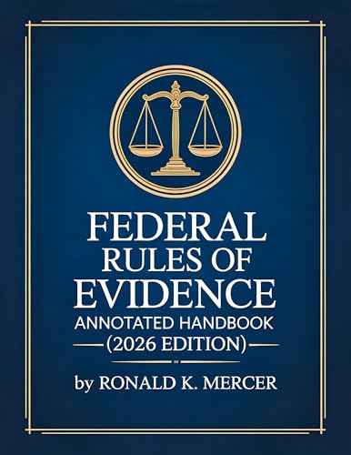 Federal Rules of Evidence: Annotated Handbook with Advisory Notes, Landmark Cases, Objections, Digital Evidence, and Study Tools