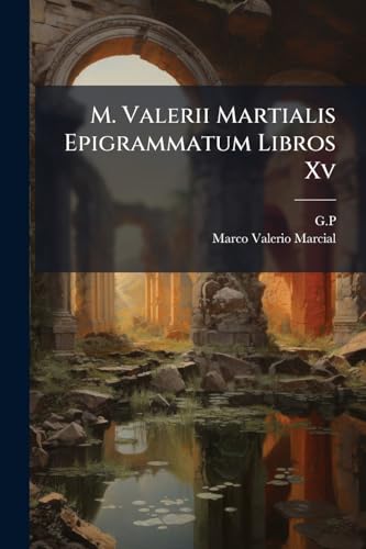 M. Valerii Martialis Epigrammatum Libros Xv (Afrikaans Edition)