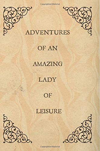 Adventures of an amazing lady of leisure: Retirement Gifts for Teachers,Army,Notebook,6x9,Nurses,Doctors,Women,Police Officer,Social ... ent,Principal,Boss,Manager,Coworker,Colleague