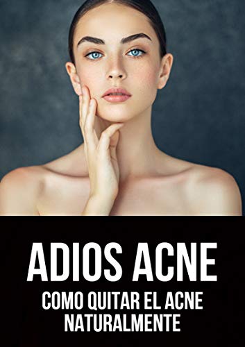 Adios Acné: Como Quitar El Acné Naturalmente