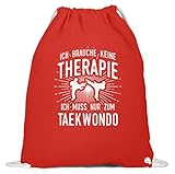 FÜR LEIDENSCHAFTLICHE TAEKWONDO-KÄMPFER - Tolles Design für alle, die am liebsten beim Takewondo sind! Text: Ich brauche keine Therapie Ich muss nur zum Taekwondo.