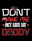 dont make me act like my daddy dont make me act like my daddy lover notebook: 8.5 x11 inch, 100 pages