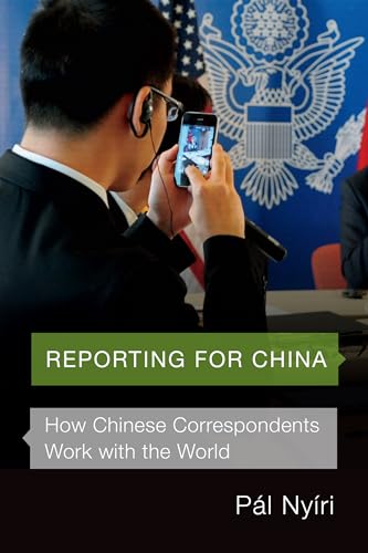 Reporting for China: How Chinese Correspondents Work with the World