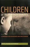 Children of Incarcerated Parents: A Handbook of Researchers and Practitioners (Urban Institute Press)