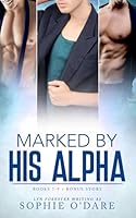 Marked by His Alpha: Books 7-9 + Bonus Story (His Alpha Omnibus) B0FPR4YWJM Book Cover