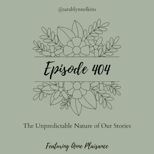 404 The Unpredictable Nature of Our Stories