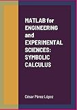 MATLAB for ENGINEERING and EXPERIMENTAL SCIENCES: SYMBOLIC CALCULUS