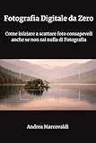 Fotografia Digitale da Zero: Come iniziare a scattare foto...