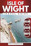 Isle of Wight Travel Guide: Where to Go, What to See, and How to Get Around (COLOUR)