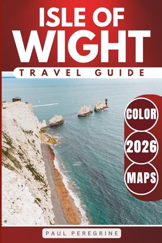 Isle of Wight Travel Guide: Where to Go, What to See, and How to Get Around (COLOUR)