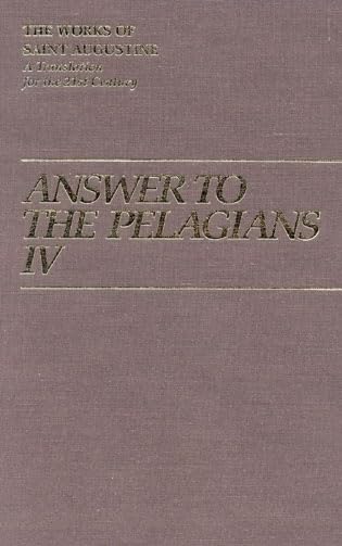 Answer to the Pelagians IV (Vol. I/26) (The Works of Saint Augustine: A Translation for the 21st Century)