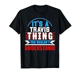 It's A TRAVIS Thing You Wouldn't Understand T-Shirt TRAVIS T-Shirt