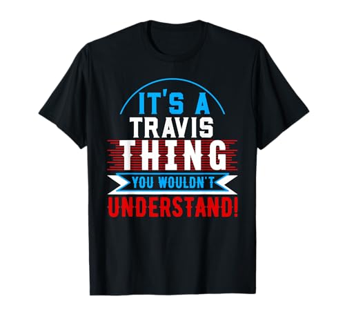 It's A TRAVIS Thing You Wouldn't Understand T-Shirt TRAVIS T-Shirt