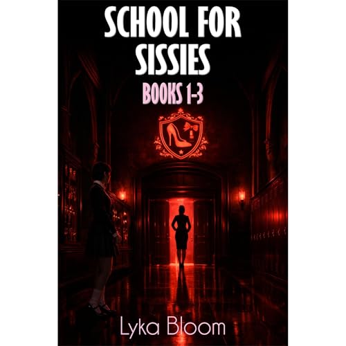 School for Sissies: Books 1&ndash;3 Audiobook By Lyka Bloom cover art