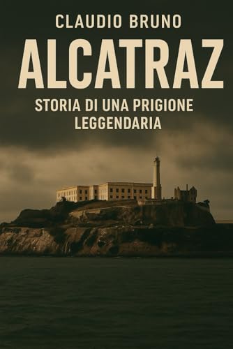 ALCATRAZ: STORIA DI UNA PRIGIONE LEGGENDARIA