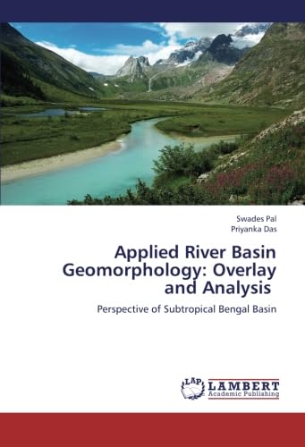 Applied River Basin Geomorphology: Overlay and Analysis: Perspective of Subtropical Bengal Basin      Paperback – September 13, 2012