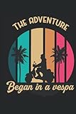  THE ADVENTURE BEGAN IN A VESPA - PIAGGIO Notizbuch Notebook Notizblock: cooles Notizbuch für Vespa Fans mit 120 Seiten