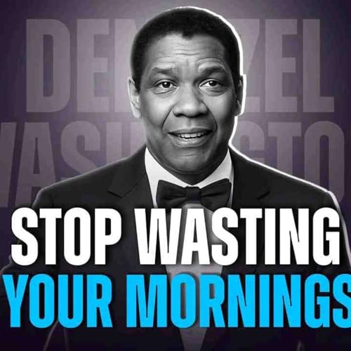STOP Wasting Your Mornings. Do This Instead _ Denzel Washington