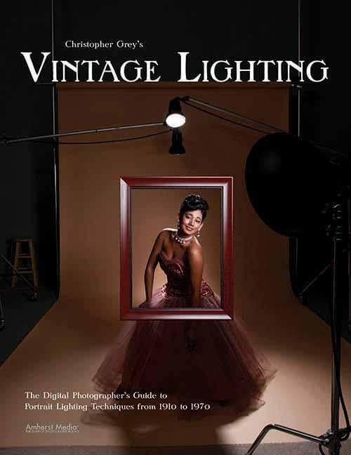 Christopher Grey's Vintage Lighting: The Digital Photographer's Guide to Portrait Lighting Techniques from 1910 to 1970 Paperback – September 1, 2011