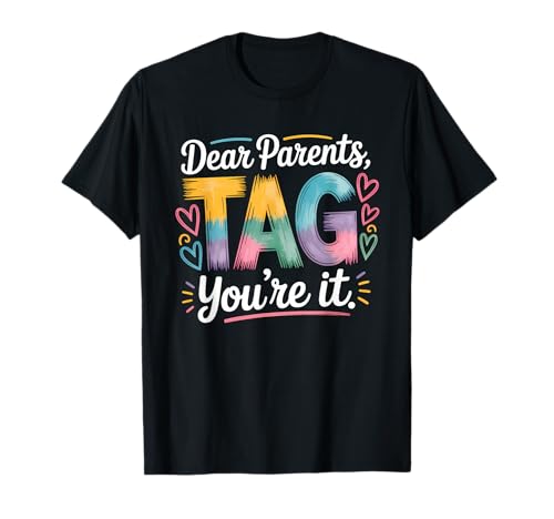 Dear Parents Tag You’re It Shirt Teacher Last Day School T-Shirt