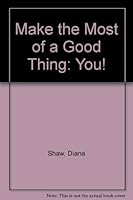 Make the Most of a Good Thing, You! 0871130394 Book Cover
