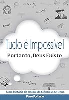 Tudo é Impossível, Portanto Deus Existe. (Portuguese Edition) 1650847890 Book Cover