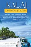 Kauai Travel Guide 2025: Discover Iconic Landmarks, Hidden Neighborhoods, Local Food, Maps, Itineraries & Travel Tips for an Unforgettable Hawaiian Journey
