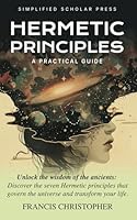 Hermetic Principles: A practical guide B0D9L774J6 Book Cover