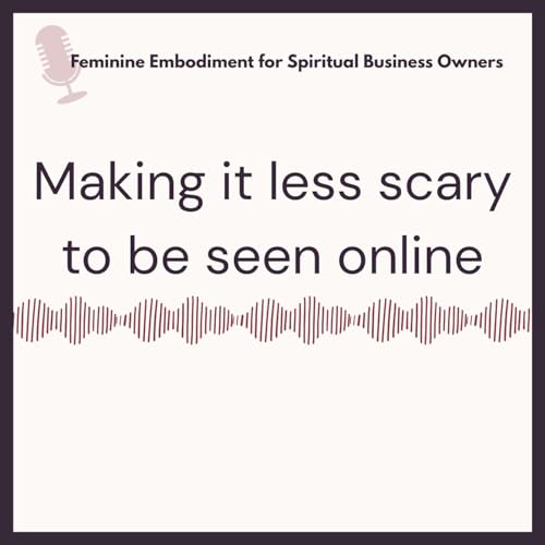 91: Overcoming the Fear of Visibility in Your Online Business