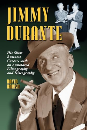 Jimmy Durante: His Show Business Career, with an Annotated Filmography and Discography