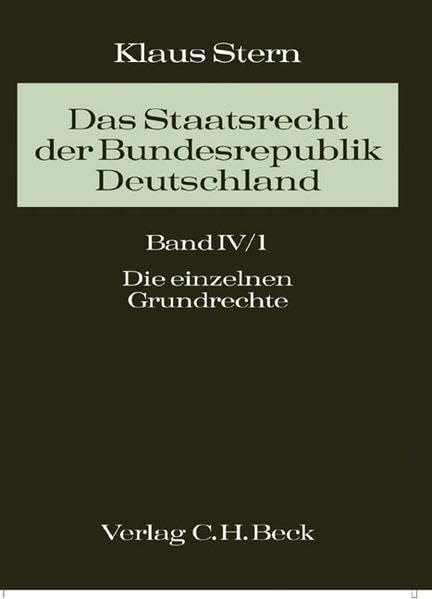 Das Staatsrecht der Bundesrepublik Deutschland Bd. IV/1. Halbband: Die einzelnen Grundrechte: Der Schutz und die freiheitliche Entfaltung des Individuums
