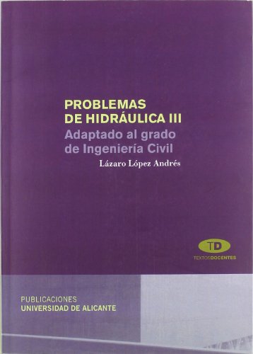 Problemas de hidráulica III: Adaptado al Grado de Ingeniería Civil (Textos docentes) Problemas de hidráulica III: Adaptado al Grado de Ingeniería Civil (Textos docentes)